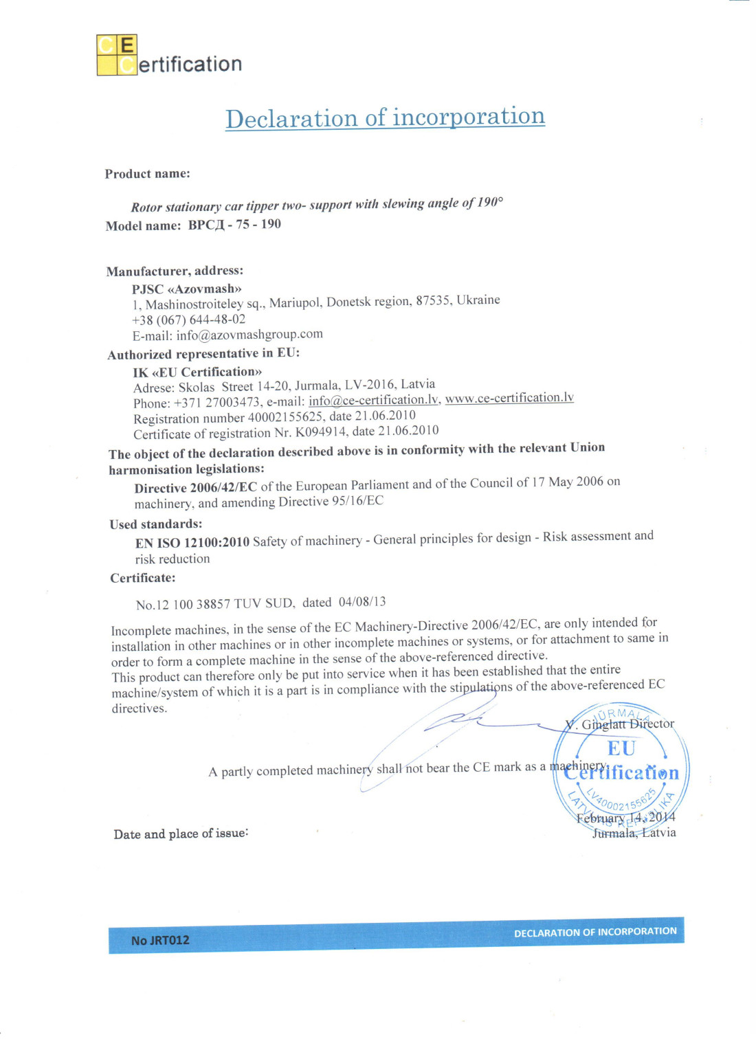 Декларація про реєстрацію Частково завершене обладнання не можна вводити в експлуатацію до тих пір, поки остаточне обладнання, в яке воно буде вмонтовано, не буде визнано відповідним В інструкціях зі збирання неповного обладнання повинні бути вказані основні вимоги безпеки, які були виконані, а також ті, які були виконані лише частково або не виконані зовсім. Виробник неповно зібраного обладнання також повинен заявити, що він підготував відповідну технічну документацію  Declaration of Incorporation